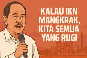 Eks Kepala Otorita: “Kalau IKN Mangkrak, Kita Semua yang Rugi”